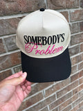 Somebody's Problem Embroidered Hat